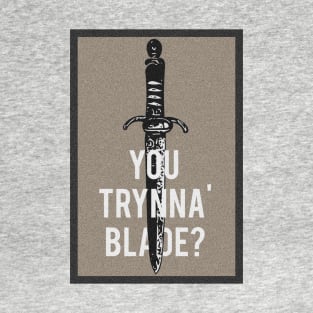 "You Trynna' Blade?" T-Shirt